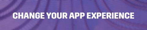 change your app experience